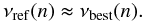 \begin{equation} \label{eq:corre-r1} \nu_{\rm{ref}}(n) \thickapprox \nu_{\rm{best}}(n). \end{equation}