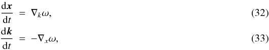 \begin{eqnarray} \frac{{\rm d}\vec{x}}{{\rm d}t}&=&\nabla_{k}\omega,\\ \frac{{\rm d}\vec{k}}{{\rm d}t}&=&-\nabla_{x}\omega, \end{eqnarray}