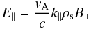 \begin{equation} E_{\parallel}=\frac{v_{\rm A}}{c}k_{\parallel}\rho_{\rm s}B_{\perp} \end{equation}