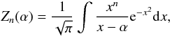 \begin{equation} Z_{n}(\alpha)=\frac{1}{\sqrt{\pi}}\int \frac{x^{n}}{x-\alpha}{\rm e}^{-x^{2}}{\rm d}x, \end{equation}