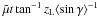 $\tilde{\mu} t \tan^{-1} z_{\rm L} {\langle \sin \gamma \rangle}^{-1} $