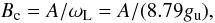 Mathematical equation: \begin{equation} B_{\rm c} = A/\omega_{\rm L} = A/(8.79 g_{\rm u}), \end{equation}