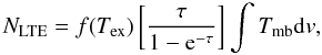 \begin{equation} N_{\rm LTE} = f(T_{\rm ex}) \left[{\tau}\over {1-{\rm e}^{-\tau}}\right] {\int T_{\rm mb} {\rm d}v}, \label{eq_coldens} \end{equation}