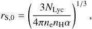 \begin{equation} r_{\rm S,0} = \left({3 N_{\rm Lyc} \over 4 \pi n_{\rm e} n_{\rm H} \alpha}\right)^{1/3}, \label{stromrad0} \end{equation}