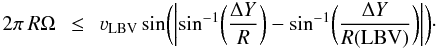 Mathematical equation: \appendix \setcounter{section}{1} \begin{eqnarray} 2\pi\,R\Omega~&\leq&~\varv_{{\rm LBV}}\sin\biggl(\biggl|{\mathbf \sin^{-1}}{\biggl(\frac{\Delta Y}{R}\biggr)}-{\mathbf \sin^{-1}}{\biggl(\frac{\Delta Y}{R({\rm LBV})}}\biggr)\biggr|\biggr)\cdot \label{eq:v_condition} \end{eqnarray}