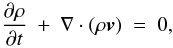 Mathematical equation: \begin{equation} \frac{\partial \rho}{\partial t} ~+~\nabla \cdot (\rho \vec{v} ) ~=~ 0, \label{eq:mass} \end{equation}