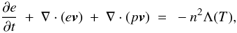 Mathematical equation: \begin{equation} \frac{\partial e}{\partial t} ~+~\nabla \cdot (e \vec{v} ) ~+~ \nabla \cdot (p\vec{v}) ~=~ -n^2 \Lambda(T), \label{eq:energy} \end{equation}