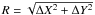 Mathematical equation: $R=\sqrt{\Delta X^2 + \Delta Y^2}$