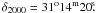 Mathematical equation: $\delta_{2000} =31^{\rm o}14^{\rm m}20\fs$