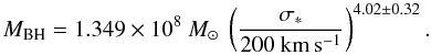 \begin{equation} \label{equation1} M_\mathrm{BH}=1.349 \times 10^{8}~M_{\odot}\ \left(\frac{\sigma_{*}}{200~\mathrm{km\,s^{-1}}}\right)^{4.02\pm0.32}. \end{equation}