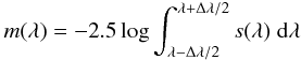 \begin{eqnarray} m(\lambda) = -2.5 \log \int_{\lambda-\Delta \lambda/2}^{\lambda+\Delta \lambda/2} s(\lambda) \; {\rm d} \lambda \end{eqnarray}