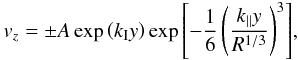\begin{eqnarray} {{{v}}_z} = \pm A \exp{\left(k_{\rm I} y\right)} \exp{ \left[ -\frac{1}{6}\left( \frac{k_\parallel y}{R^{1/3}}\right)^3\right]} \label{HP1883_formula} , \end{eqnarray}
