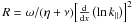 \hbox{$R={\omega}/{ (\eta+\nu) {\left[ {\frac{{\rm d}}{{\rm d}x} \left( \ln{k_\parallel} \right) } \right]}^2 }$}