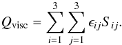 \begin{eqnarray*} Q_{\rm visc} = \sum_{i=1}^3 \sum_{j=1}^3 \epsilon_{ij}S_{ij} . \nonumber \end{eqnarray*}