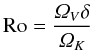 \begin{equation} \Ro=\frac{\varOmega_V\delta}{\varOmega_K} \end{equation}