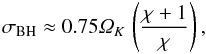 \begin{equation} \sigma_{\rm BH} \approx 0.75\varOmega_K \, \left(\frac{\chi+1}{\chi}\right), \end{equation}