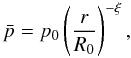 \appendix \setcounter{section}{1} \begin{equation} \bar{p} = p_0\left(\frac{r}{R_0}\right)^{-\xi}, \end{equation}