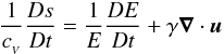 \appendix \setcounter{section}{1} \begin{equation} \frac{1}{\cv}\frac{Ds}{Dt} = \frac{1}{E}\frac{DE}{Dt} + \gamma \Div{\v{u}} \end{equation}