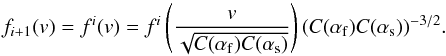 \begin{equation} f_{i+1}(v) = f^i(v) = f^i \left( \frac{v}{\sqrt{C(\alpha_{\rm f}) C(\alpha_{\rm s})}} \right) (C(\alpha_{\rm f}) C(\alpha_{\rm s}))^{-3/2}. \label{eq-equilibrum-def} \end{equation}