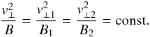 \begin{equation} \frac{v_{\perp }^{2}}{B} = \frac{v_{\perp 1}^{2}}{B_{1}} = \frac{v_{\perp 2}^{2}}{B_{2}} = {\rm const.} \label{eq-moment} \end{equation}
