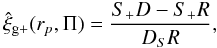 \begin{equation} \label{eq:LSgp} \hat{\xi}_{\rm g+}(r_p,\Pi) = \frac{S_+D-S_+R}{D_S R}, \end{equation}