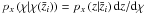 $p_x \br{\chi | \chi(\bar{z}_i)} = p_x \br{z | \bar{z}_i} \dd z / \dd \chi$