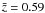$\bar{z}=0.59$