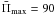 $\bar{\Pi}_{\rm max}=90$