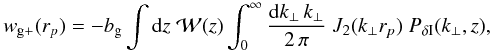 \begin{equation} \label{eq:wgispec} w_{\rm g+}(r_p) = - b_{\rm g} \int \dd z\; {\cal W}(z) \int_0^\infty \frac{\dd k_\perp\, k_\perp}{2\,\pi}\; J_2(k_\perp r_p)\; P_{\delta {\rm I}} (k_\perp,z), \end{equation}