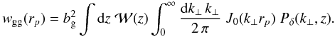 \begin{equation} \label{eq:wgg} w_{\rm gg}(r_p) = b_{\rm g}^2 \int \dd z\; {\cal W}(z) \int_0^\infty \frac{\dd k_\perp\, k_\perp}{2\,\pi}\; J_0(k_\perp r_p)\; P_\delta (k_\perp,z). \end{equation}