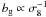 $b_{\rm g} \propto \sigma_8^{-1}$