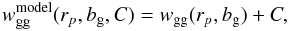 \begin{equation} w_{\rm gg}^{\rm model}(r_p,b_{\rm g},C) = w_{\rm gg}(r_p,b_{\rm g}) + C, \end{equation}