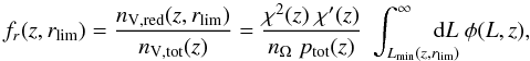 \begin{equation} \label{eq:redgalfrac} f_r(z,r_{\rm lim}) = \frac{n_{\rm V,red}(z,r_{\rm lim})}{n_{\rm V,tot}(z)} = \frac{\chi^2(z)\;\chi'(z)}{n_\Omega\; p_{\rm tot}(z)}\; \int_{L_{\rm min}(z,r_{\rm lim})}^{\infty} \!\!\!\!\!\!\!\! \dd L\; \phi(L,z), \end{equation}