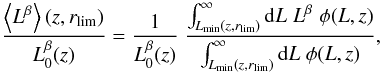 \begin{equation} \label{eq:redlum} \frac{\ba{L^\beta}(z,r_{\rm lim})}{L_0^\beta(z)} = \frac{1}{L_0^\beta(z)}\; \frac{\int_{L_{\rm min}(z,r_{\rm lim})}^{\infty} \dd L\; L^\beta\; \phi(L,z)}{\int_{L_{\rm min}(z,r_{\rm lim})}^{\infty} \dd L\; \phi(L,z)}, \end{equation}