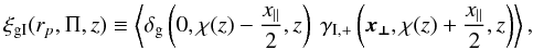 \appendix \setcounter{section}{1} \begin{equation} \label{eq:defxigi} \xi_{\rm gI} (r_p,\Pi,z) \equiv \ba{\delta_{\rm g} \br{0, \chi(z)-\frac{x_\parallel}{2}, z}\; \gamma_{\rm I,+} \br{\vek{x_\perp}, \chi(z)+\frac{x_\parallel}{2}, z} }, \end{equation}