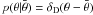 \appendix \setcounter{section}{1} $p(\theta|\bar{\theta}) = \delta_{\rm D}(\theta- \bar{\theta})$
