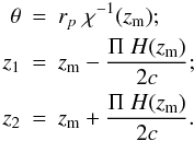 \appendix \setcounter{section}{1} \begin{eqnarray} \label{eq:trafo2} \theta &=& r_p\; \chi^{-1}(z_{\rm m});\\ \nn z_1 &=& z_{\rm m} - \frac{\Pi\; H(z_{\rm m})}{2c};\\ \nn z_2 &=& z_{\rm m} + \frac{\Pi\; H(z_{\rm m})}{2c}. \end{eqnarray}