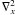 \appendix \setcounter{section}{2} $\nabla_x^2$