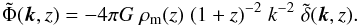 \appendix \setcounter{section}{2} \begin{equation} \label{eq:poissonfourier} \tilde{\Phi}(\vek{k},z) = - 4 \pi G\; \rho_{\rm m}(z)\; (1+z)^{-2}\; k^{-2}\; \tilde{\delta} (\vek{k},z). \end{equation}