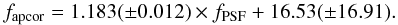 Mathematical equation: \begin{equation} f_{\rm apcor} = 1.183(\pm 0.012) \times f_{\rm PSF} + 16.53(\pm 16.91) . \end{equation}