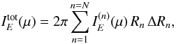 \begin{equation} I_{E}^{\rm tot}(\mu)=2 \pi \sum_{n=1}^{n=N} I_E^{(n)} (\mu) \, R_n \, \Delta R_n, \end{equation}