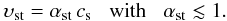 \begin{equation} \label{vst::eq} \vel_{\rm st} = \alpha_{\rm st}\, c_{\rm s} \;\;\; \mbox{with}\;\;\; \alpha_{\rm st} \lesssim 1. \end{equation}