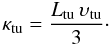 \begin{equation} \kappa_{\rm tu} = \frac{L_{\rm tu}\, \vel_{\rm tu}}{3}\cdot \end{equation}