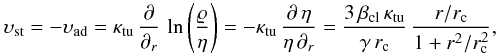 \begin{displaymath} \vel_\rmn{st} =- \vel_\rmn{ad} = \kappa_\rmn{tu}\, \frac{\partial}{\partial_r}\, \ln\left(\frac{\varrho}{\eta}\right) = -\kappa_\rmn{tu}\, \frac{\partial\, \eta}{\eta\, \partial_r} = \frac{3\,\beta_\rmn{cl}\, \kappa_\rmn{tu}}{\gamma\,r_\rmn{c}}\, \frac{r/r_\rmn{c}}{1+r^2/r^2_\rmn{c}}, \end{displaymath}