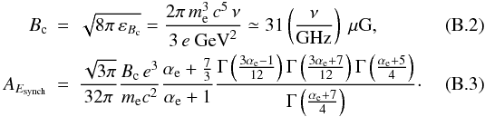 \appendix \setcounter{section}{2} \begin{eqnarray} \label{eq:Bc} B_\rmn{c} &=& \sqrt{8\pi\, \eps_{B_\rmn{c}}} = \frac{2\pi\, m_\e^3\,c^5\, \nu}{3\,e \mbox{ GeV}^2} \simeq 31 \left(\frac{\nu}{\mbox{GHz}} \right)~\mu\rmn{G}, \\ A_{E_\rmn{synch}} &=& \frac{\sqrt{3\pi}}{32 \pi} \frac{B_\rmn{c}\, e^3}{m_\e c^2} \frac{\alpha_\e + \frac{7}{3}}{\alpha_\e + 1} \frac{\Gamma\left( \frac{3\alpha_\e-1}{12}\right) \Gamma\left(\frac{3\alpha_\e+7}{12}\right) \Gamma\left(\frac{\alpha_\e+5}{4}\right)} {\Gamma\left( \frac{\alpha_\e+7}{4}\right)}\cdot \end{eqnarray}