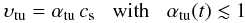 \begin{equation} \vel_{\rm tu} = \alpha_{\rm tu}\, c_{\rm s}\;\;\; \mbox{with} \;\;\; \alpha_{\rm tu}(t) \lesssim 1 \end{equation}