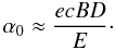 \begin{equation} \alpha_0\approx {e c B D\over E}\cdot \label{alpha0} \end{equation}