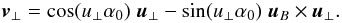\begin{equation} \vec v_\perp = \cos (u_\perp \alpha_0)\; \vec u_\perp - \sin (u_\perp \alpha_0)\; \vec u_B\times \vec u_\perp. \label{perp} \end{equation}
