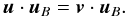 \begin{equation} \vec u \cdot \vec u_B = \vec v \cdot \vec u_B. \end{equation}