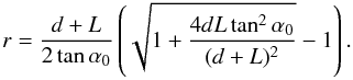 \begin{equation} r={d+L\over 2\tan\alpha_0} \left( \sqrt{1+{4 d L \tan^2\alpha_0\over (d+L)^2}}-1 \right). \label{ring} \end{equation}